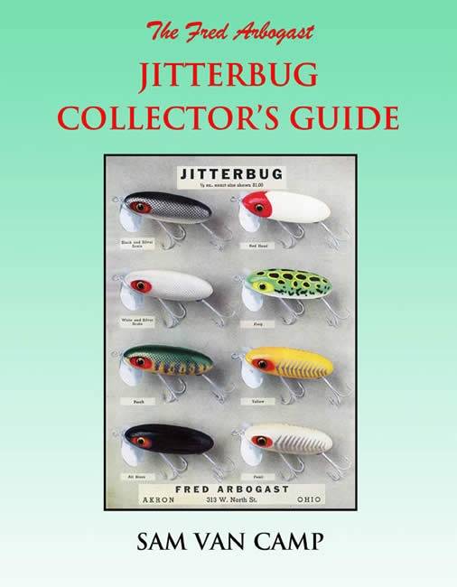 The Fred Arbogast Jitterbug Collector's Guide by Sam Van Camp