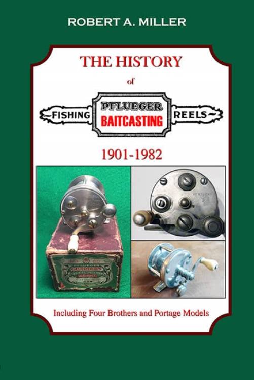 The History of Pflueger Baitcasting Reels 1901-1982 by Robert Miller –  Collector Bookstore