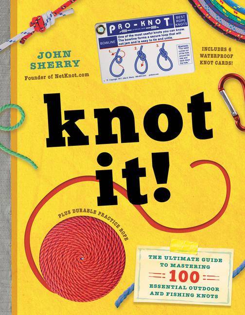 Knot It! The Ultimate Guide to Mastering 100 Outdoor & Fishing