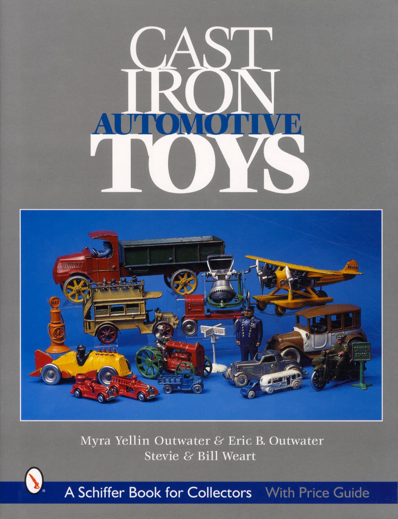 Cast Iron Automotive Toys by Myra Yellin Outwater, Eric Outwater, Stevie Weart, Bill Weart