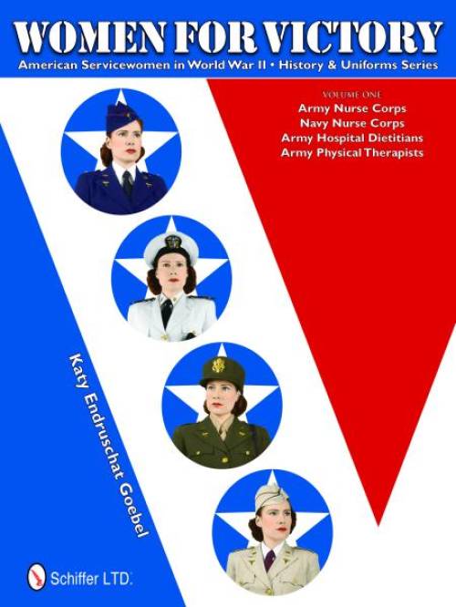 Women For Victory: American Servicewomen in World War II History and Uniforms Series, Vol. I by Katy Endruschat Goebel