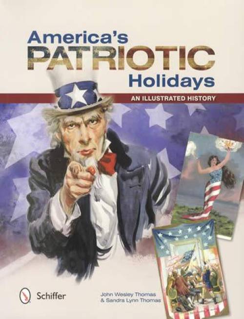 America's Patriotic Holidays: An Illustrated History by John Wesley Thomas, Sandra Lynn Thomas