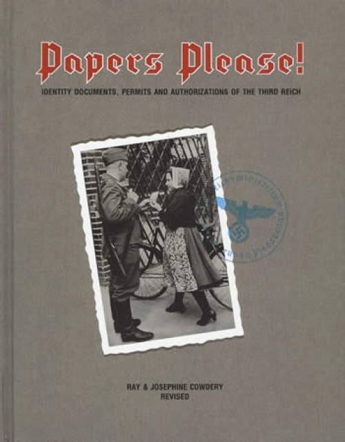 Papers Please! Identity Documents, Permits & Authorizations of the Third Reich, Revised by Ray Cowdery