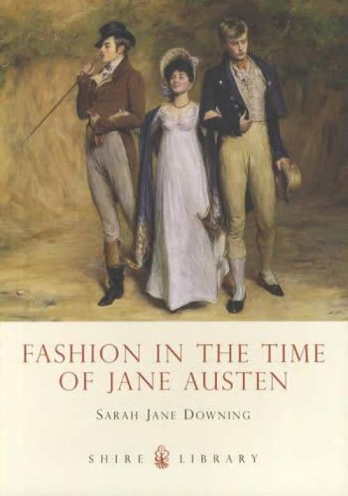 Fashion in the Time of Jane Austen by Sarah Jane Downing