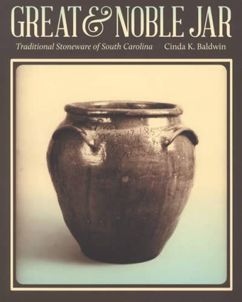 Great & Noble Jar: Traditional Stoneware of South Carolina by Cinda K. Baldwin