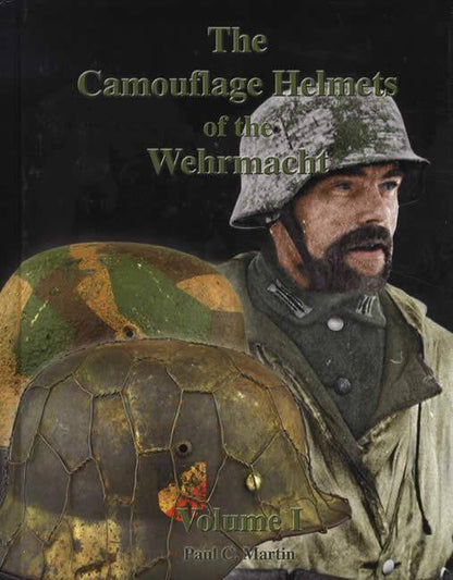 The Camouflage Helmets of the Wehrmacht Volume 1 by Paul C. Martin