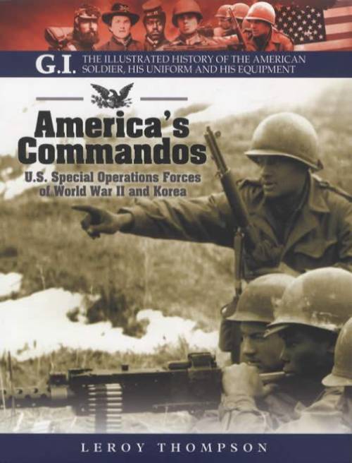 America's Commandos: U.S. Special Operations Forces of World War II and Korea by Leroy Thompson