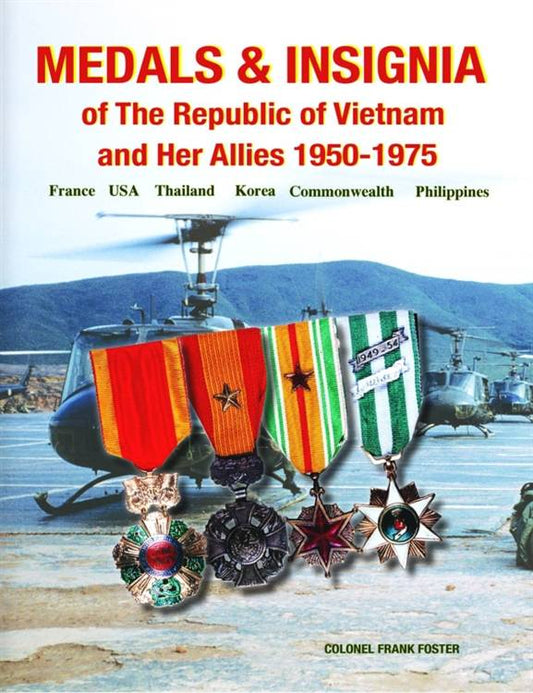 Medals & Insignia of the Republic of Vietnam and Her Allies 1950-1975 by Colonel Frank Foster