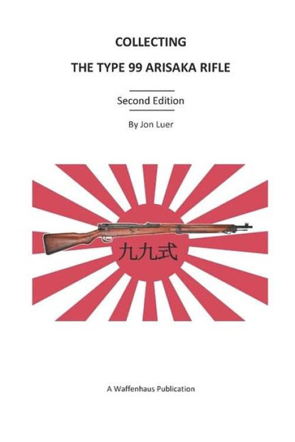 Collecting the Type 99 Arisaka Rifle, 2nd Ed by Jon Luer