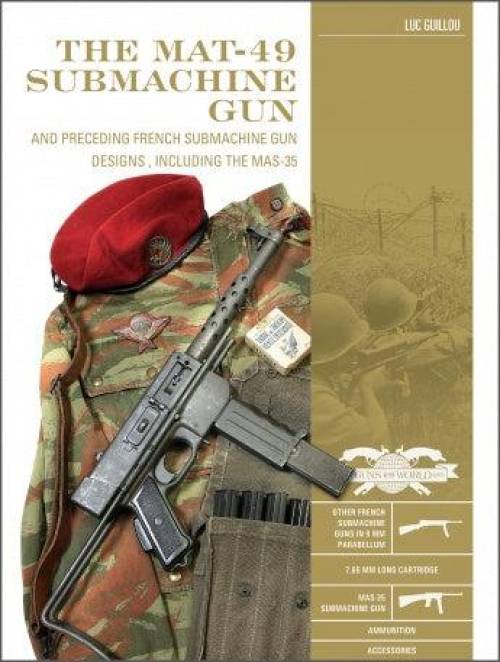 The MAT-49 Submachine Gun and Preceding French Submachine Gun Designs, Including the MAS-35 by Luc Guillou