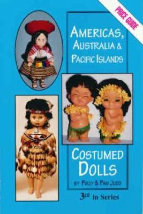 Americas, Australia & Pacific Islands Costumed Dolls & Price Guide 3rd in Series by Polly & Pam Judd