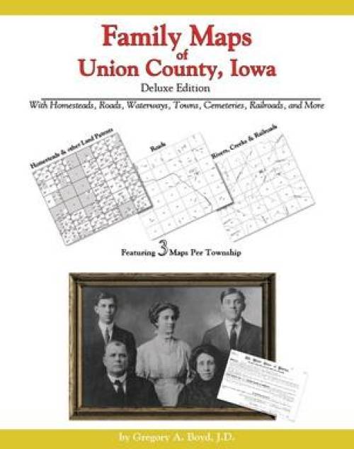 Family Maps Of Union County, Iowa, Deluxe Edition – Collector Bookstore