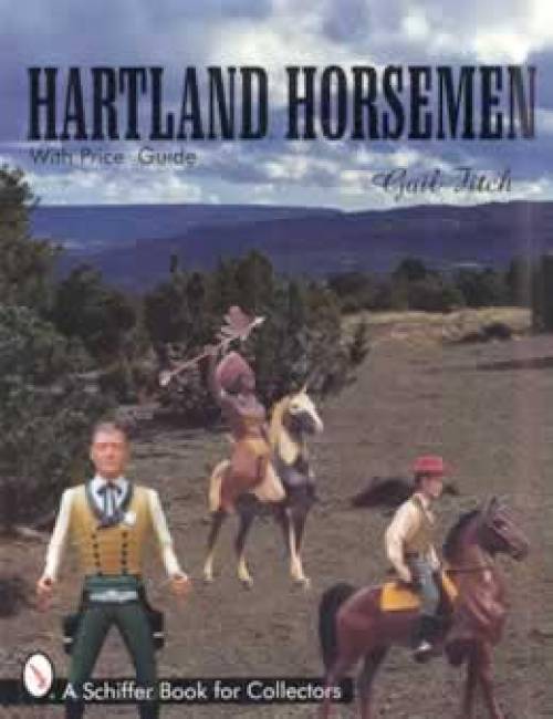 Hartland Horsemen (Old Western Toy Figures) by Gail Fitch