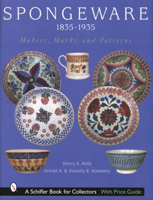 Spongeware 1835-1935 Makers, Marks, & Patterns by Henry E. Kelly & Arnold A. & Dorothy E. Kowalsky