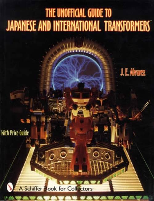 Unofficial Guide to Japanese & Other International Transformers by J.E. Alvarez