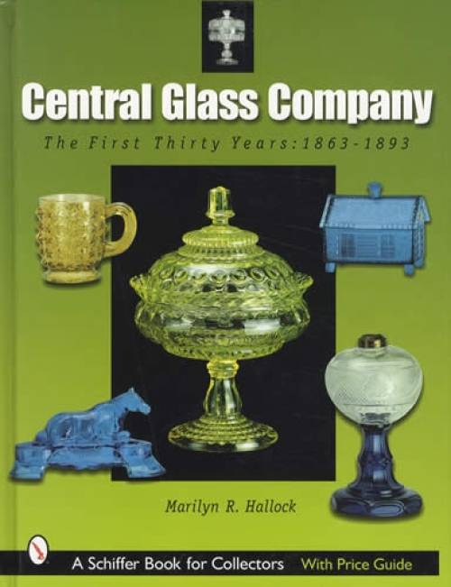 Central Glass Company: The First Thirty Years, 1863-1893 by Marilyn Hallock