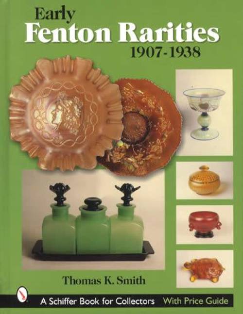 Early Fenton Rarities 1907-1938 by Thomas K. Smith