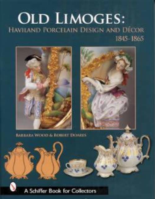 Old Limoges: Haviland Porcelain Design & Decor, 1845-1865 by Robert Doares, Barbara Wood