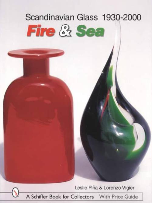 Scandinavian Glass 1930-2000: Fire & Sea by Leslie Pina, Lorenzo Vigier