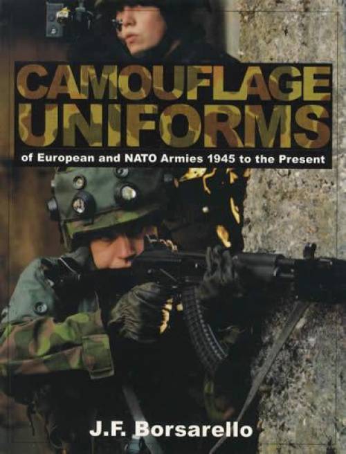 Camouflage Uniforms of European & NATO Armies by J.F. Borsarello