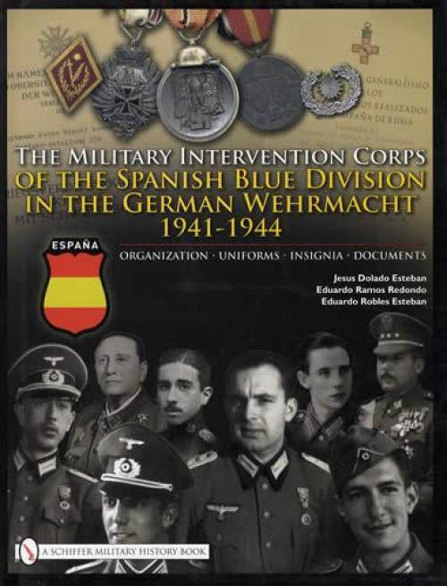 Military Intervention Corps of the Spanish Blue Division in the German Wehrmacht 1941-44 by Esteban, Redondo, Esteban