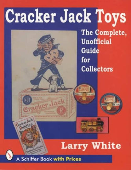 Cracker Jack Toys: The Complete, Unofficial Guide for Collectors by Larry White