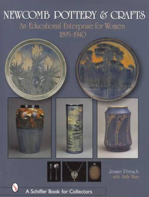 Newcomb Pottery & Crafts: An Educational Enterprise for Women, 1895-1940 by Jessie Poesch, Sally Main