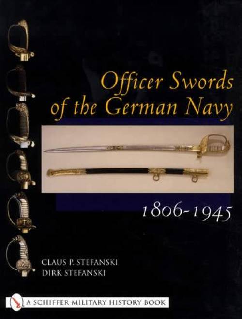 Officer Swords of the German Navy 1806-1945 by Claus & Dirk Stefanski