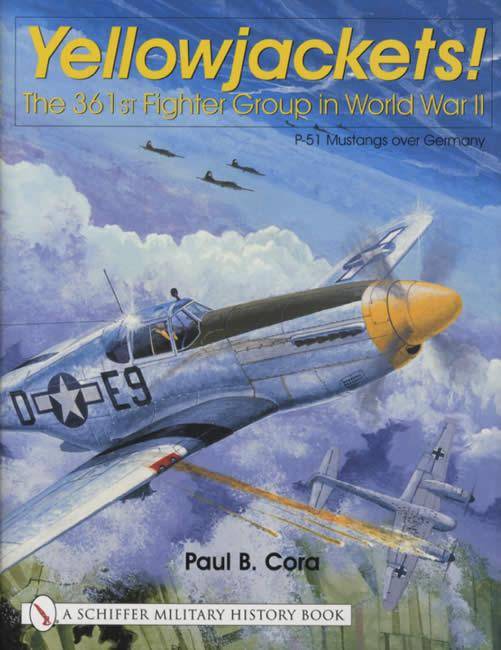 Yellowjackets: The 361st Fighter Group in WWII by Paul Cora