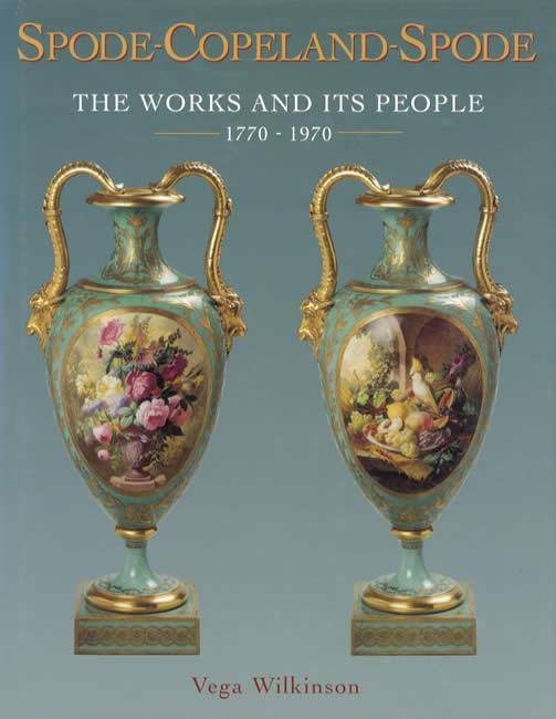 Spode-Copeland-Spode: The Works & Its People, 1770-1970 by Vega Wilkinson