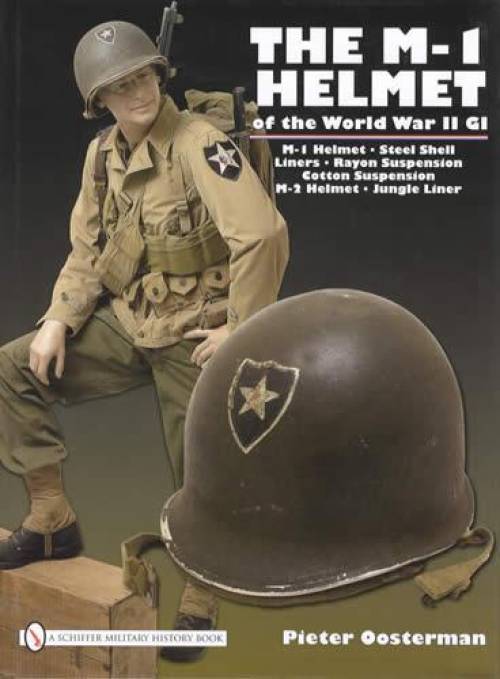 The M-1 Helmet of the World War II GI by Pieter Oosterman