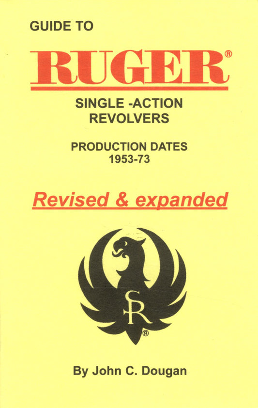 Guide to Ruger Single-Action Revolvers, Production Dates 1953-73, Revised & Expanded